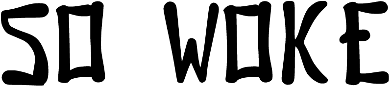 So Woke in Gomo Font (Satirical)