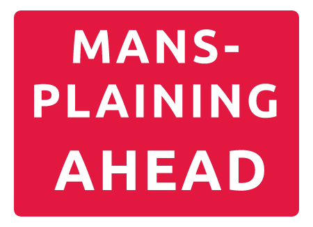 Mansplaining Ahead Red Sign (3 Lines)