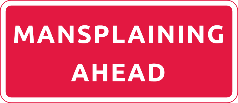Mansplaining Ahead Alert Sign
