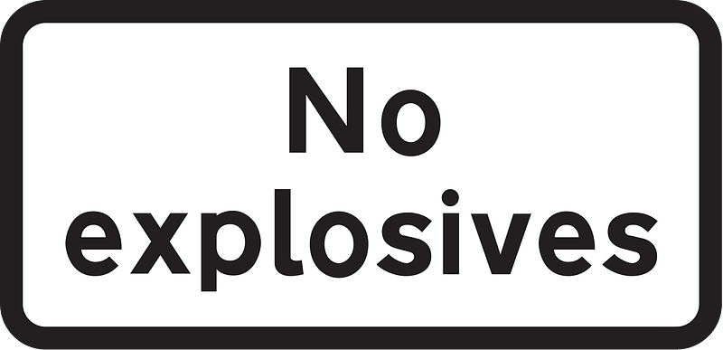 Additional plate required on "prohibited: vehicles carrying explosives" sign because the sign is not included in the TSRGD