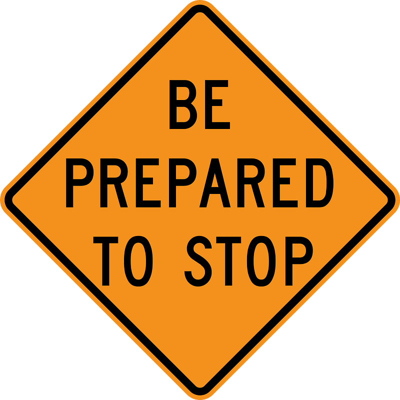Be prepared to stop