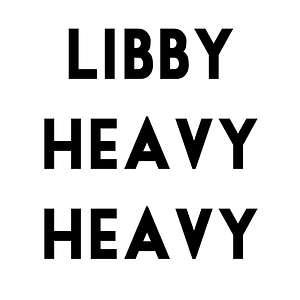 Libby Heavy Heavy