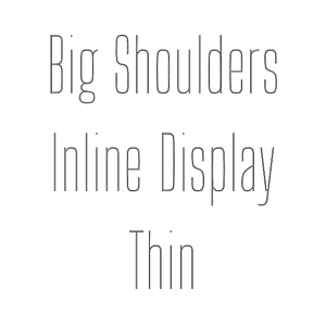 Big Shoulders Inline Display Thin