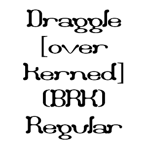 Draggle [over kerned] (BRK) Regular