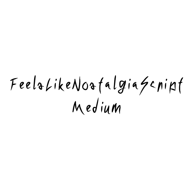FeelsLikeNostalgiaScript Medium