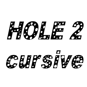 HOLE 2 cursive