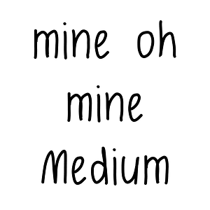 mine oh mine Medium