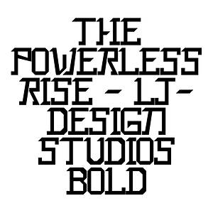 The Powerless Rise - LJ-Design Studios Bold