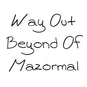 Way Out Beyond Of Mazormal