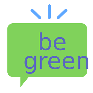 Be green