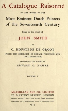 Cornelis Hofstede de Groot - A catalogue raisonné of the works of the most eminent Dutch painters of the seventeenth century based on the work of John Smith. Translated and edited by Edward G. Hawke v5 1913