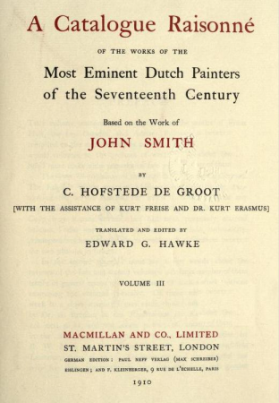 Cornelis Hofstede de Groot - A catalogue raisonné of the works of the most eminent Dutch painters of the seventeenth century based on the work of John Smith. Translated and edited by Edward G. Hawke v3 1910