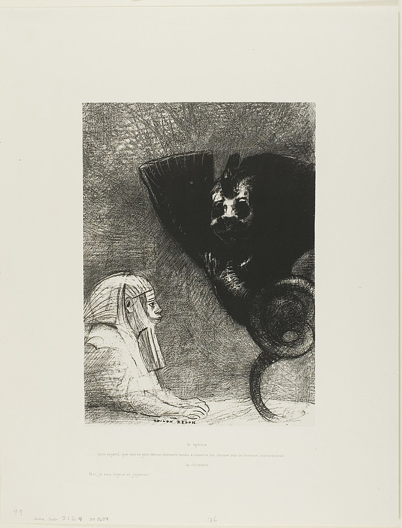 Redon - The Sphinx …my gaze that nothing can deflect, passing through objects, remains fixed on an inaccessible horizon. The Chimera As for me, I am light and joyful, plate 5 from To Gustave Flaubert, 1920.1654, Odilon Redon