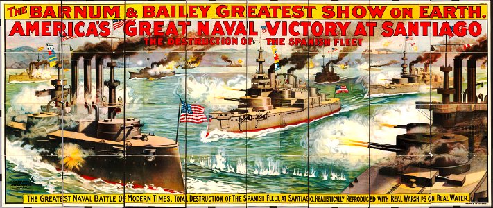 The Barnum and Bailey's Greatest Show on Earth. America's Great Naval Victory at Santiago. The destruction of the Spanish fleet ..., 1898.