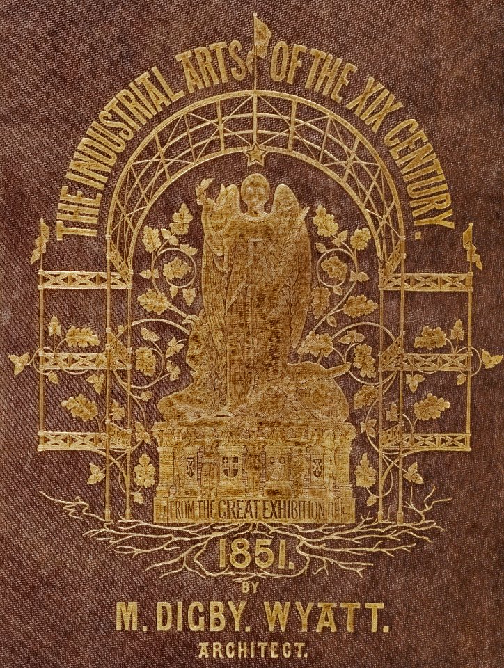 Cover of the Industrial arts of the Nineteenth Century (1851-1853) by Sir Matthew Digby wyatt (1820-1877).