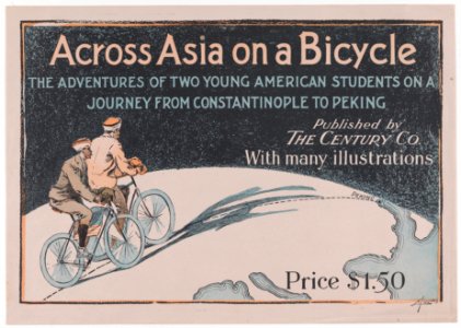 Across Asia on a Bicycle- The Adventures of Two Young American Students on a Journey From Constantinople to Peking MET DP865261