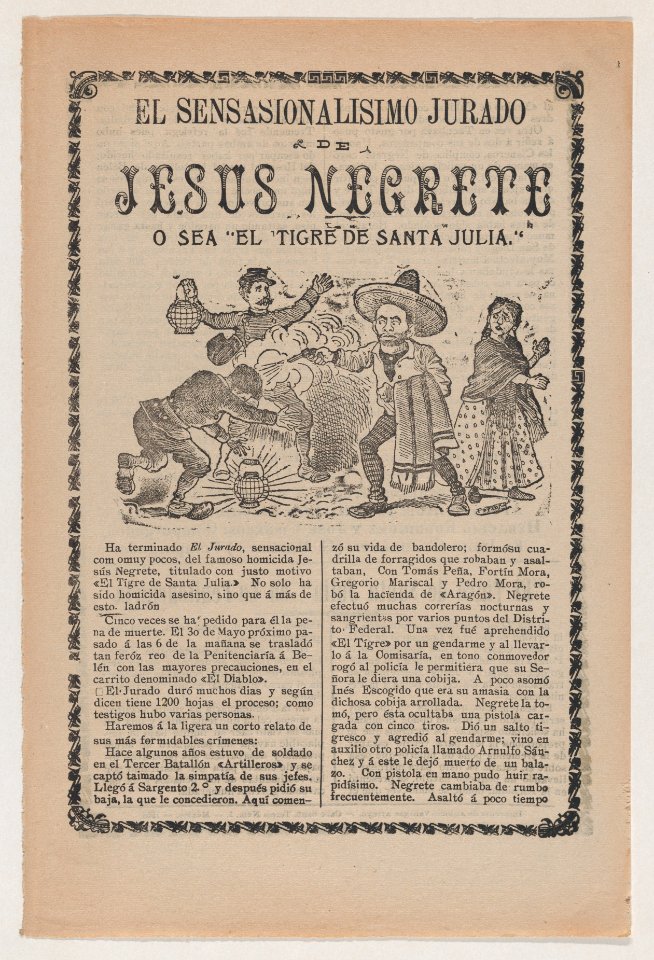 Broadsheet relating to the sensational trial of Jesus Negrete 'El tigre de Santa Julia' on account of a shootout with police in 1906, description in the bottom section MET DP869128