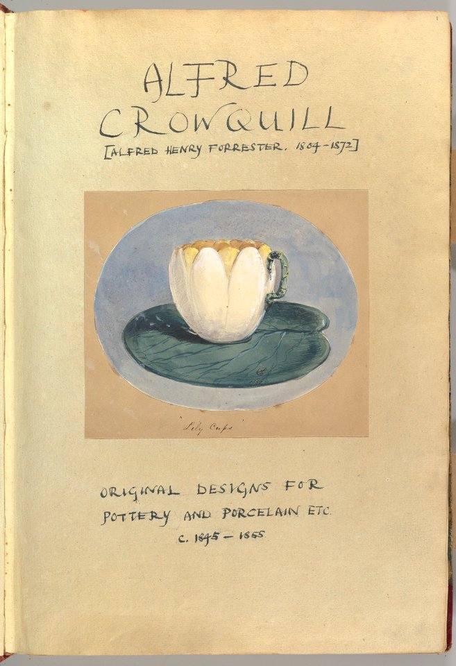 Drawn title page inscribed "Alfred Crowquill -Alfred Henry Forrester, 1804–1872-, Original Designs for Pottery and Porcelain, ca. 1845–1855," with Drawing of Lily Cup MET DP827013