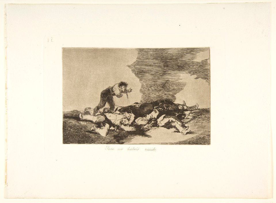 Plate 12 from "The Disasters of War' (Los Desastres de la Guerra)-This is what you were born for (Para eso habeis nacido.) MET DP817282