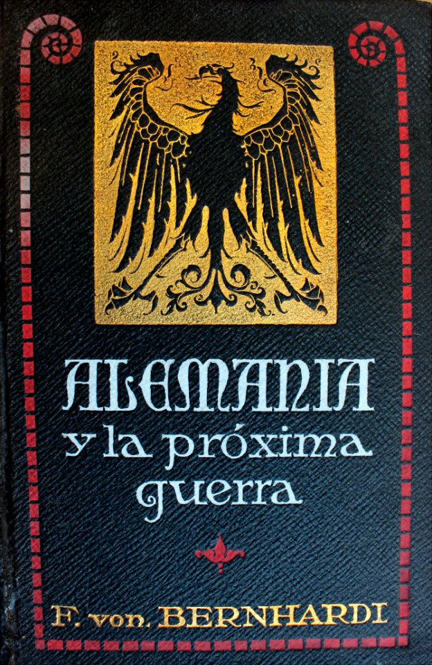 Alemania y la próxima guerra / por Federico von Bernhardi,…