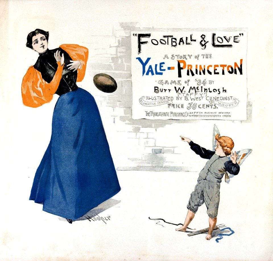 Football & love A story of the Yale-Princeton game of '94 by Butt W. McIntosh (Taffy), illustrated by B. West Clinedinst, decorative designs by Hooper, price 50 cents. The Transatlantic LCCN2013645891