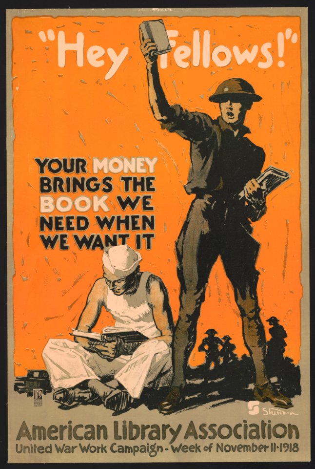 Hey fellows! Your money brings the book we need when we want it American Library Association, United War Work Campaign, Week of November 11, 1918 - - Sheridan. LCCN2002722568