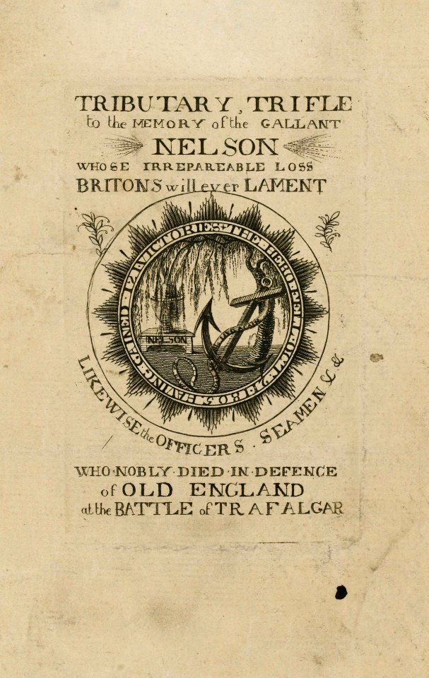 'Tributary, Trifle to the Memory of the Gallant Nelson whose Irreparable Loss Britons will ever Lament likewise the Officers Seaman &c &c who Nobly Died in defence of Old England at the Battle of Trafalgar' RMG PU3975