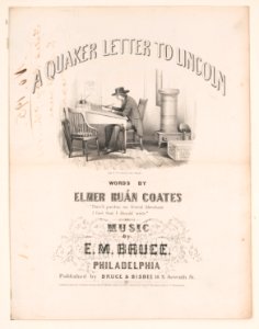 A Quaker letter to Lincoln, words by Elmer Ruán Coates, music by E.M. Bruce - Jas. Queen, delz. (sic) ; lith of P.S. Duval & Son, Philada. LCCN2003655334