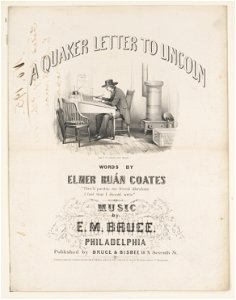 A Quaker letter to Lincoln, words by Elmer Ruán Coates, music by E.M. Bruce - Jas. Queen, delz. (sic) ; lith of P.S. Duval & Son, Philada. LCCN2003655334