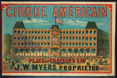 Cirque Américain - Place du Chateau d'Eau, J.W. Myers, proprietor LCCN2006677652