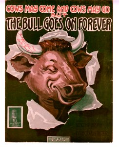 Cows may come, and cows may go but the bull will go on 1915
