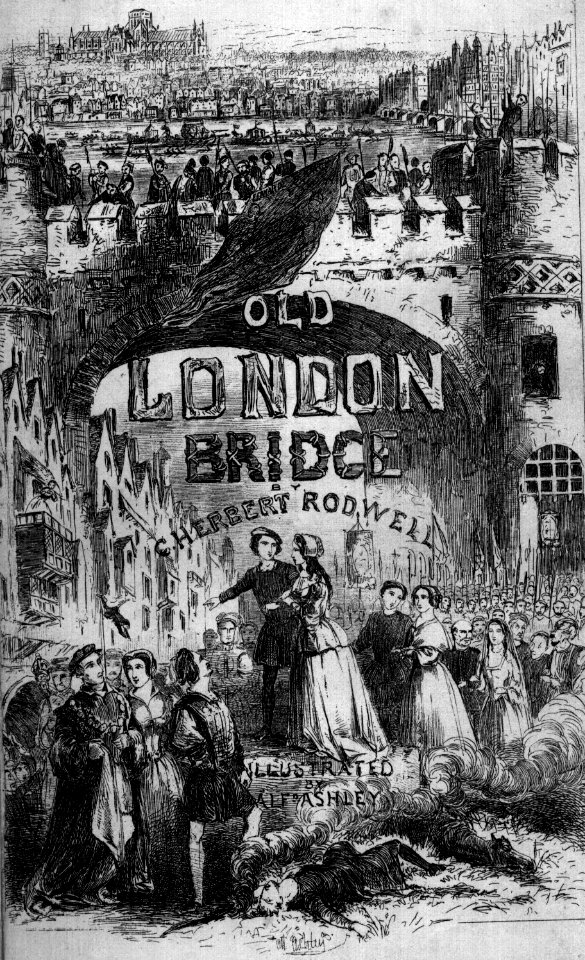 Cover - Old London Bridge, a Romance of the Sixteenth Century