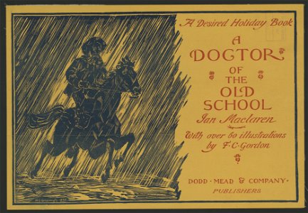 A desired holiday book, A doctor of the old school, (by) Ian Maclaren, with over 60 illustrations by F.C. Gordon - W.C. Greenough, 1895. LCCN2014649603