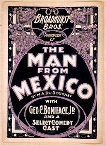Broadhurst Bros. production of The man from Mexico by H.A. DuSouchet - with Geo. C. Boniface, Jr. and a select comedy cast. LCCN2014636653