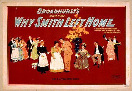 Broadhurst's latest farce, Why Smith left home by George H. Broadhurst, author of What happened to Jones, The wrong Mr. Wright. LCCN2014636561