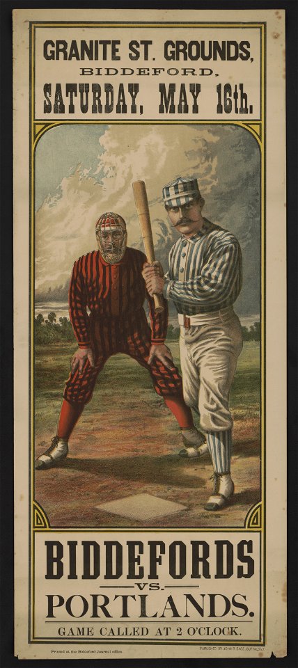 Biddefords vs. Portlands Granite St. grounds, Biddeford, Saturday, May 16th - - Printed at the Biddeford Journal office. LCCN2016647785