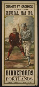 Biddefords vs. Portlands Granite St. grounds, Biddeford, Saturday, May 16th - - Printed at the Biddeford Journal office. LCCN2016647785