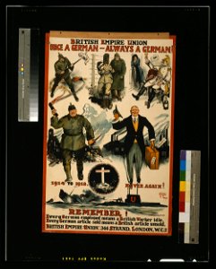 British Empire Union. Once a German, always a German. Remember! Every German employed means a British worker idle. Every German article sold means a British article unsold - David Wilson + LCCN2003675256