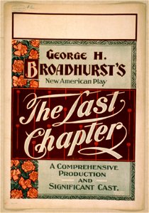 George H. Broadhurst's new American play, The last chapter a comprehensive production and significant cast. LCCN2014636481
