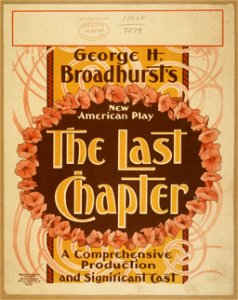 George H. Broadhurst's new American play, The last chapter a comprehensive production and significant cast. LCCN2014635431