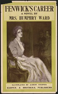 Fenwick's career a novel - - by Mrs. Humphry Ward. LCCN2015648027