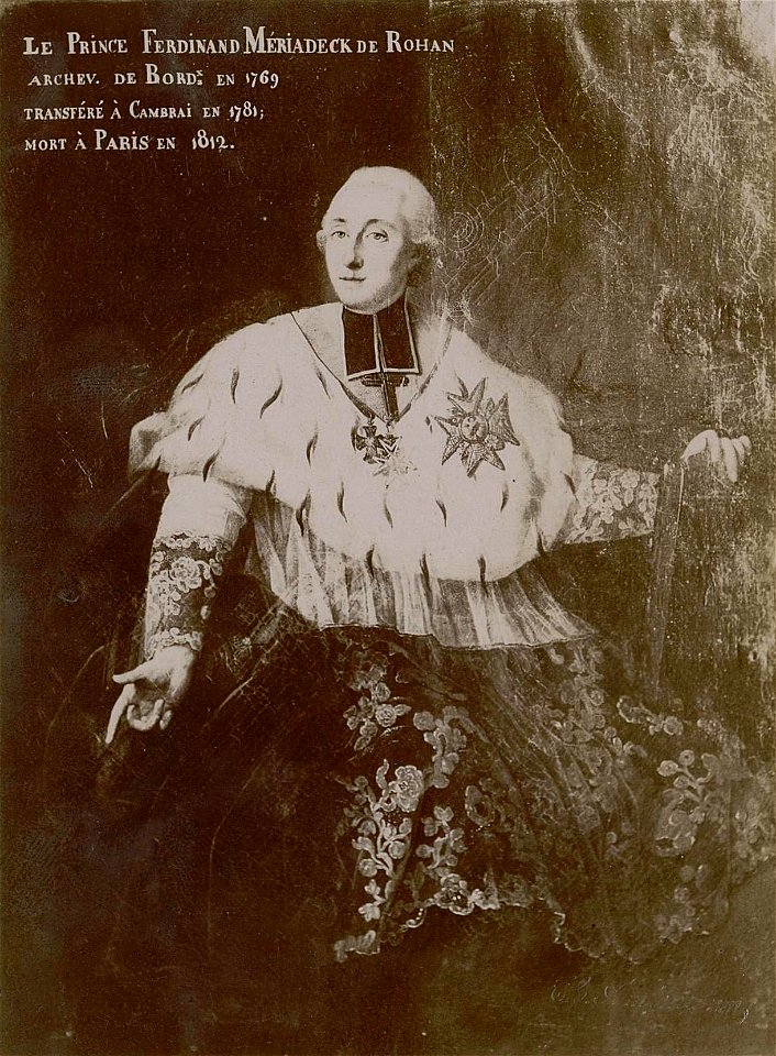 Ferdinand-Maximilien-Mériadec de Rohan (1738-1812), archevêque de Bordeaux en 1769, transféré à Cambrai en 1781, mort à Paris en 1812