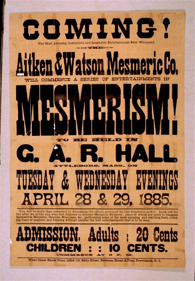 Coming! Aitken & Watson Mesmeric Co. will commence a series of entertainments in mesmerism! to be held in G.A.R. Hall, Attleboro, Mass. on Tuesday & Wednesday evenings, April 28 & 29, 1885. LCCN2014636875