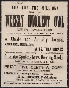 Fun for the million! Read the Weekly Innocent Owl issued every Saturday morning, commencing on 15th of June, 1867. LCCN2014646770