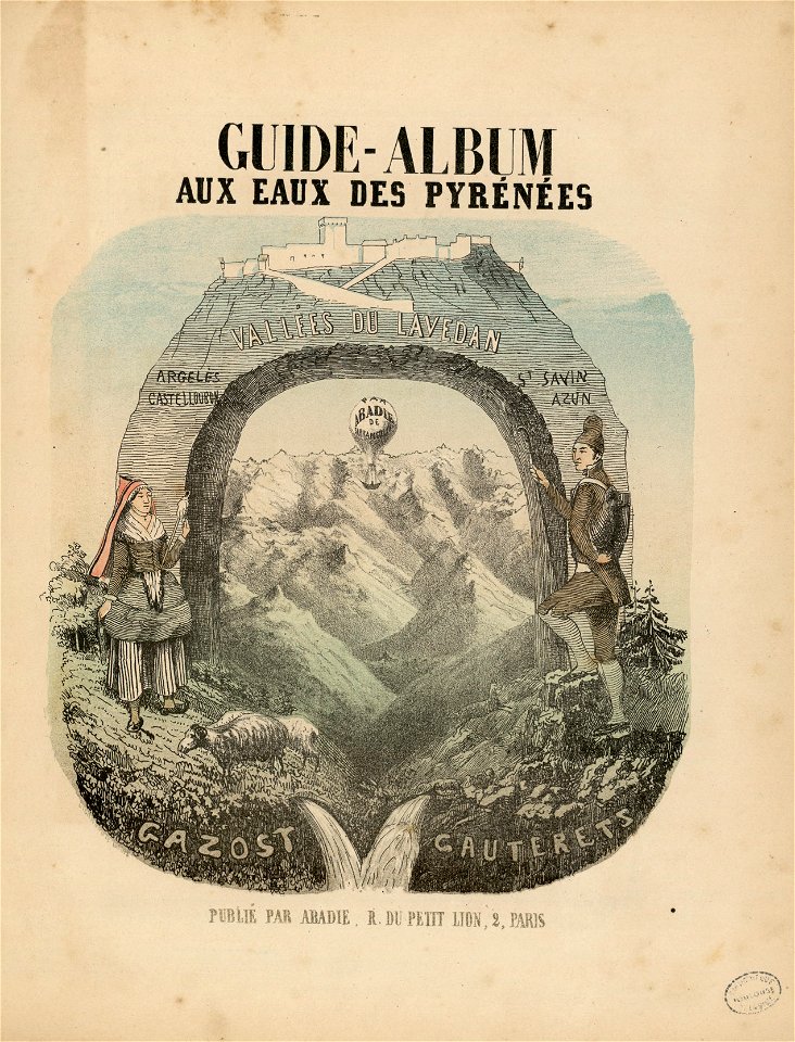 Guide-album aux eaux des Pyrénées. Le Lavedan, Vallées du Lavedan, Argeles, Castelloubon, Saint Savin, Azun, Gazost, Cauterets (Vignette lithographiée au titre) - Fonds Ancely - B315556101 A ABADIE 6 002