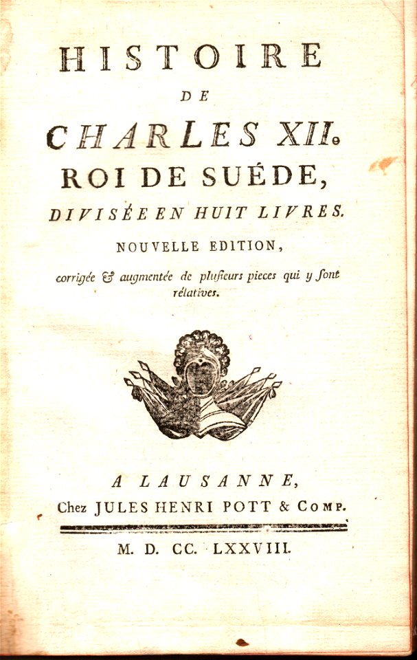 Histoire de Charles XII. Roi de Suede A Lausanne Chez Jules Henri Pott and Comp. MDCCLXXVIII