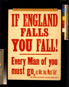 If England falls you fall! Every man of you must go, as we, too, must go! Sir Rider Haggard in St. John, August, 1914 LCCN2005691251