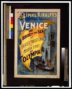 Imre Kiralfy's historical romance, Venice, the bride of the sea at Olympia the greatest production of modern times at Olympia. LCCN2014636807