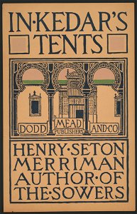 In Kedar's tents, Henry Seton Merriman, author of the Sowers, Dodd Mead and Co., publishers - H. LCCN2014649707