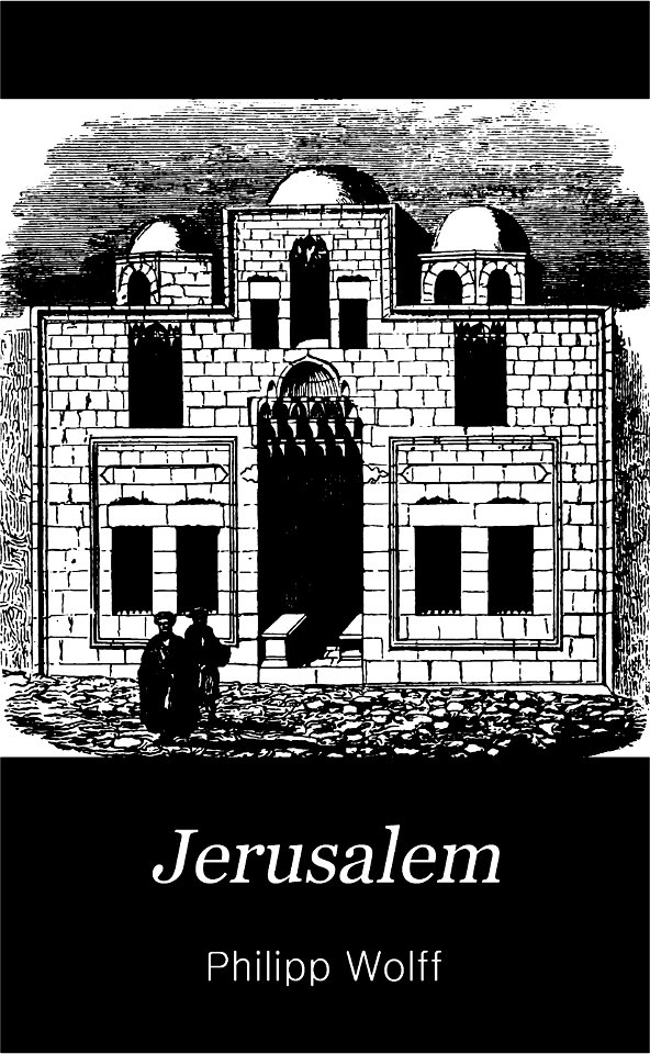 Jerusalem nach eigener Anschauung und den neuesten Forschungen By Philipp Wolff. Cover page